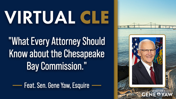 Graphic promoting a virtual CLE session titled ‘What Every Attorney Should Know about the Chesapeake Bay Commission.’ The left side has the event title and description on a dark blue background. The right side shows a small portrait of Sen. Yaw in front of U.S. and state flags, placed over an image of a bridge spanning the Chesapeake Bay. 