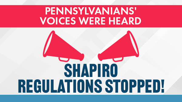 Pennsylvanians voices were heard Shapiro Regulations Stopped